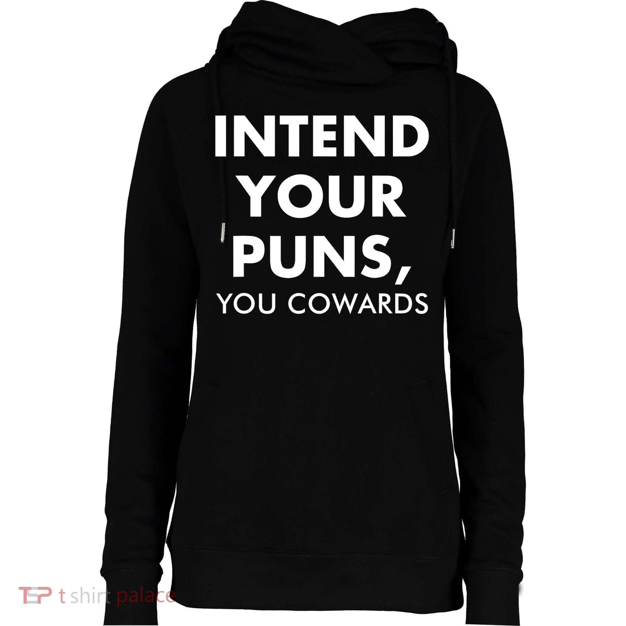 Intend Your Puns You Cowards Funny Womens Funnel Neck Pullover Hood