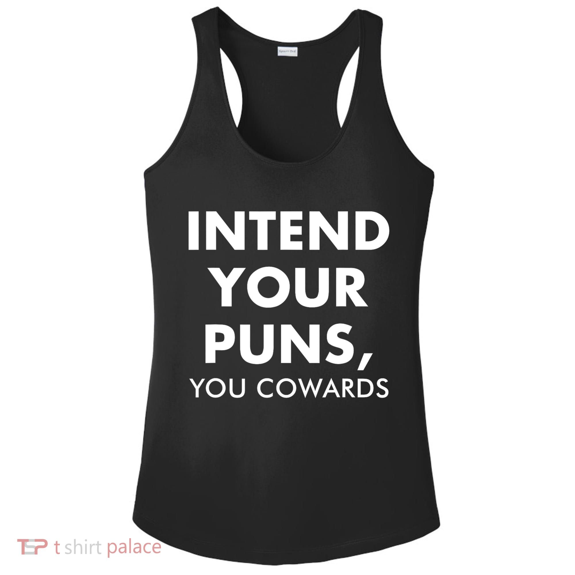 Intend Your Puns You Cowards Funny Ladies PosiCharge Competitor Racerback Tank