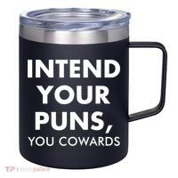 Intend Your Puns You Cowards Funny 12oz Stainless Steel Coffee Mug thumb 0