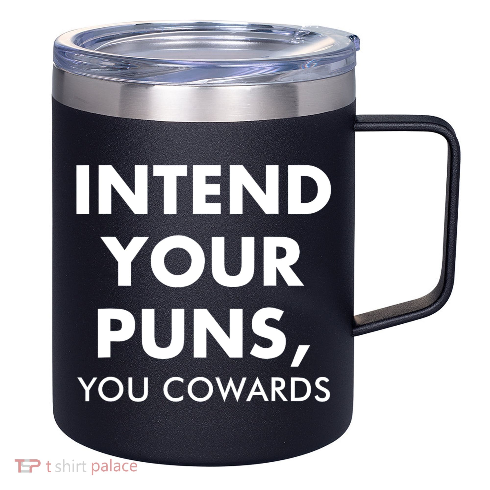 Intend Your Puns You Cowards Funny 12oz Stainless Steel Coffee Mug
