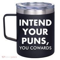 Intend Your Puns You Cowards Funny 12oz Stainless Steel Coffee Mug thumb 2
