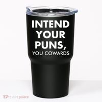 Intend Your Puns You Cowards Funny Tumbler thumb 0