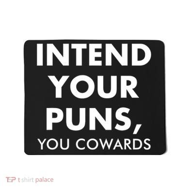 Intend Your Puns You Cowards Funny Mousepad