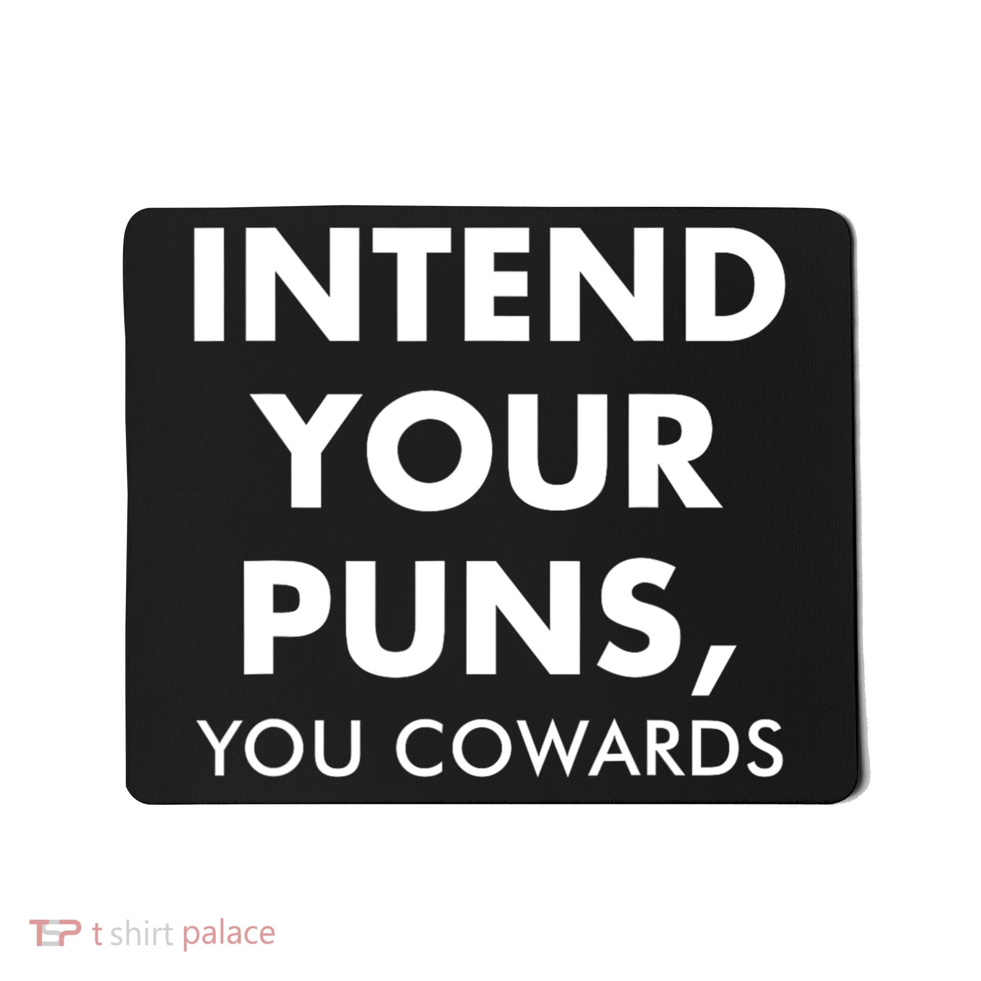 Intend Your Puns You Cowards Funny Mousepad