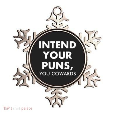 Intend Your Puns You Cowards Funny Ornament