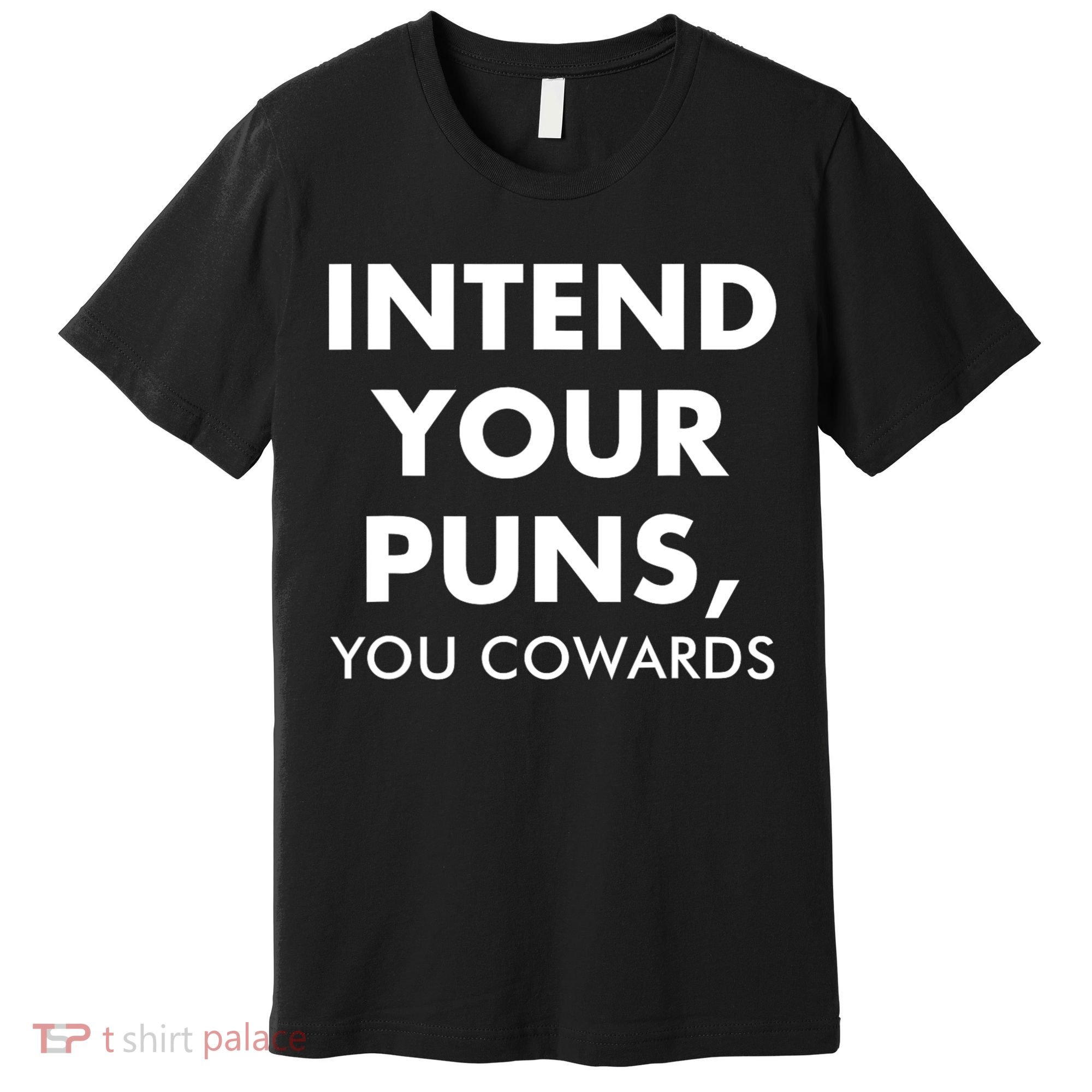 Intend Your Puns You Cowards Funny Premium T-Shirt