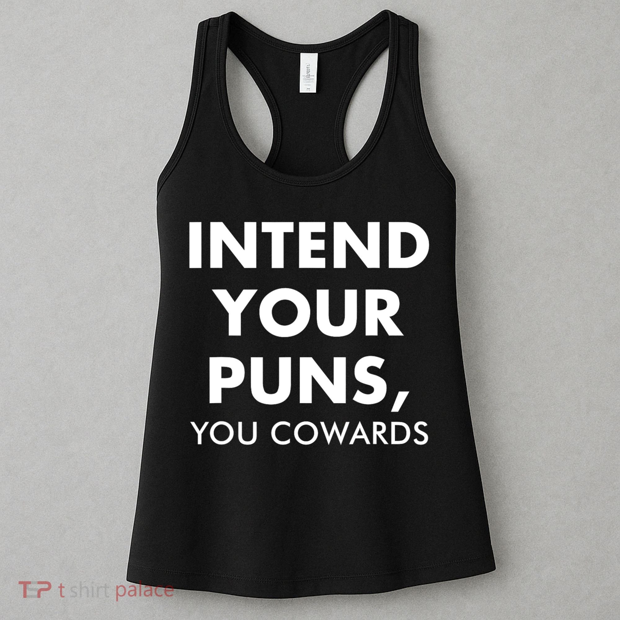 Intend Your Puns You Cowards Funny Women's Tank Top