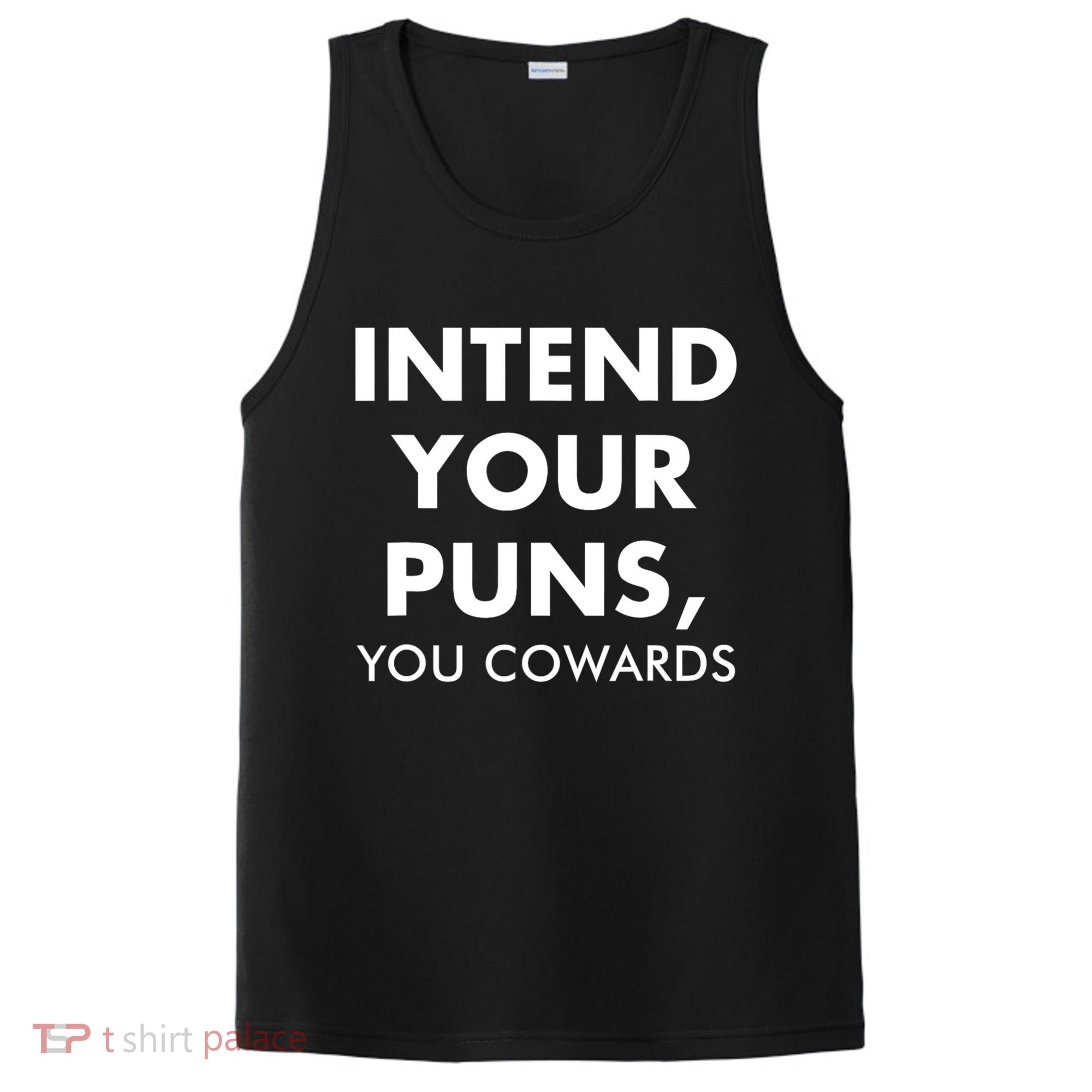 Intend Your Puns You Cowards Funny PosiCharge Competitor Tank