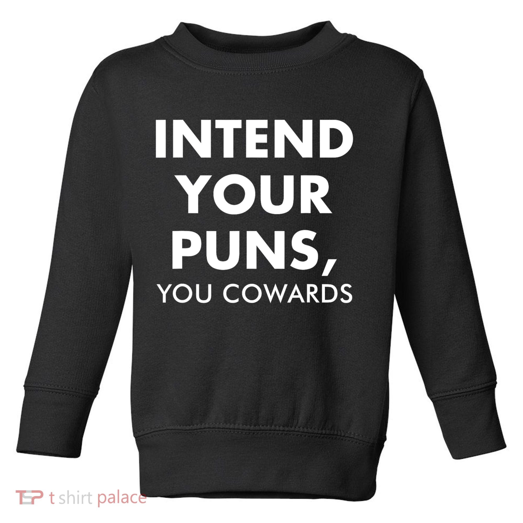 Intend Your Puns You Cowards Funny Toddler Sweatshirt
