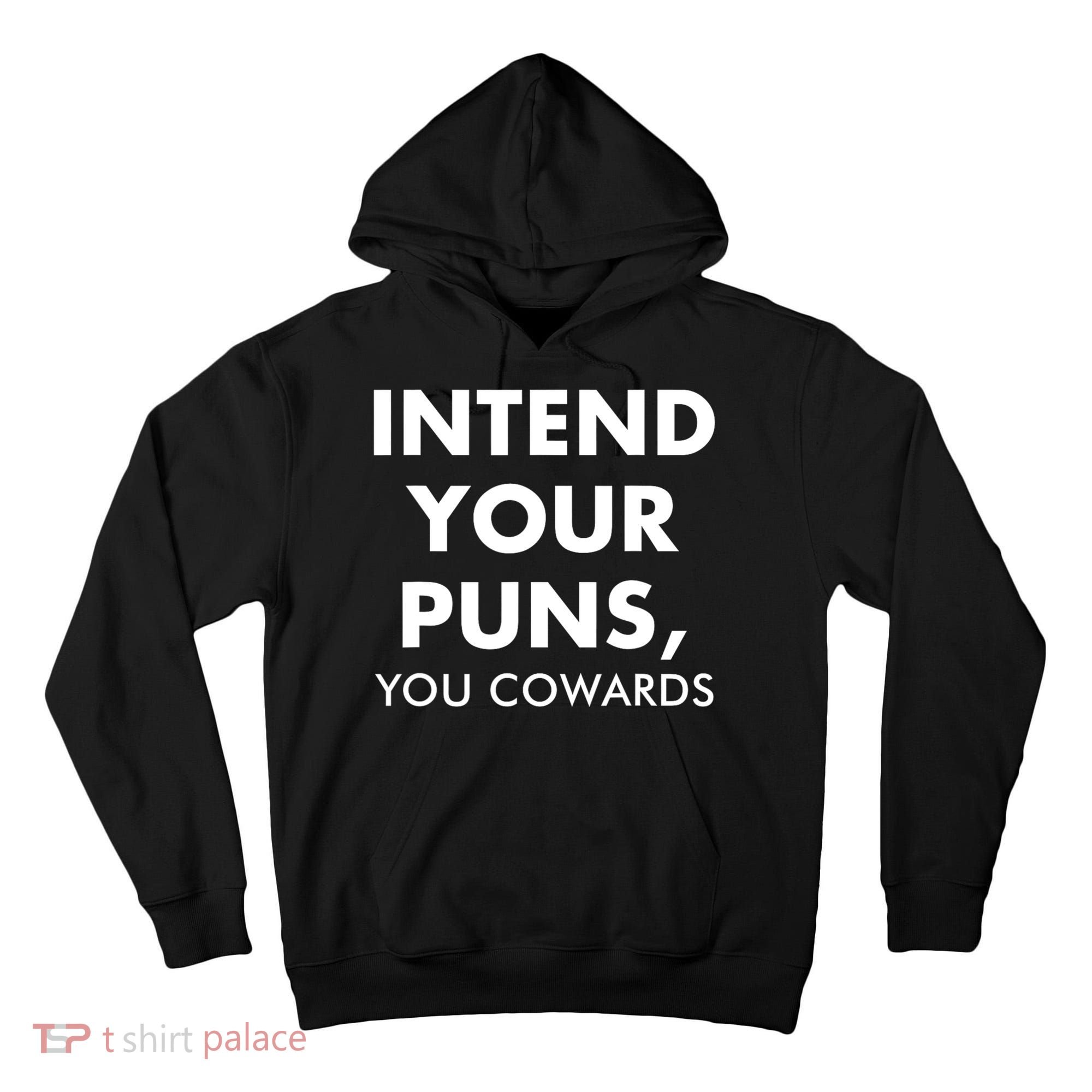 Intend Your Puns You Cowards Funny Tall Hoodie