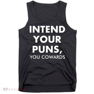 Intend Your Puns You Cowards Funny Tank Top