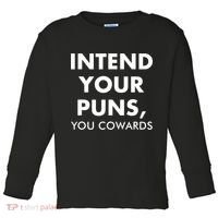 Intend Your Puns You Cowards Funny Toddler Long Sleeve Shirt thumb 0