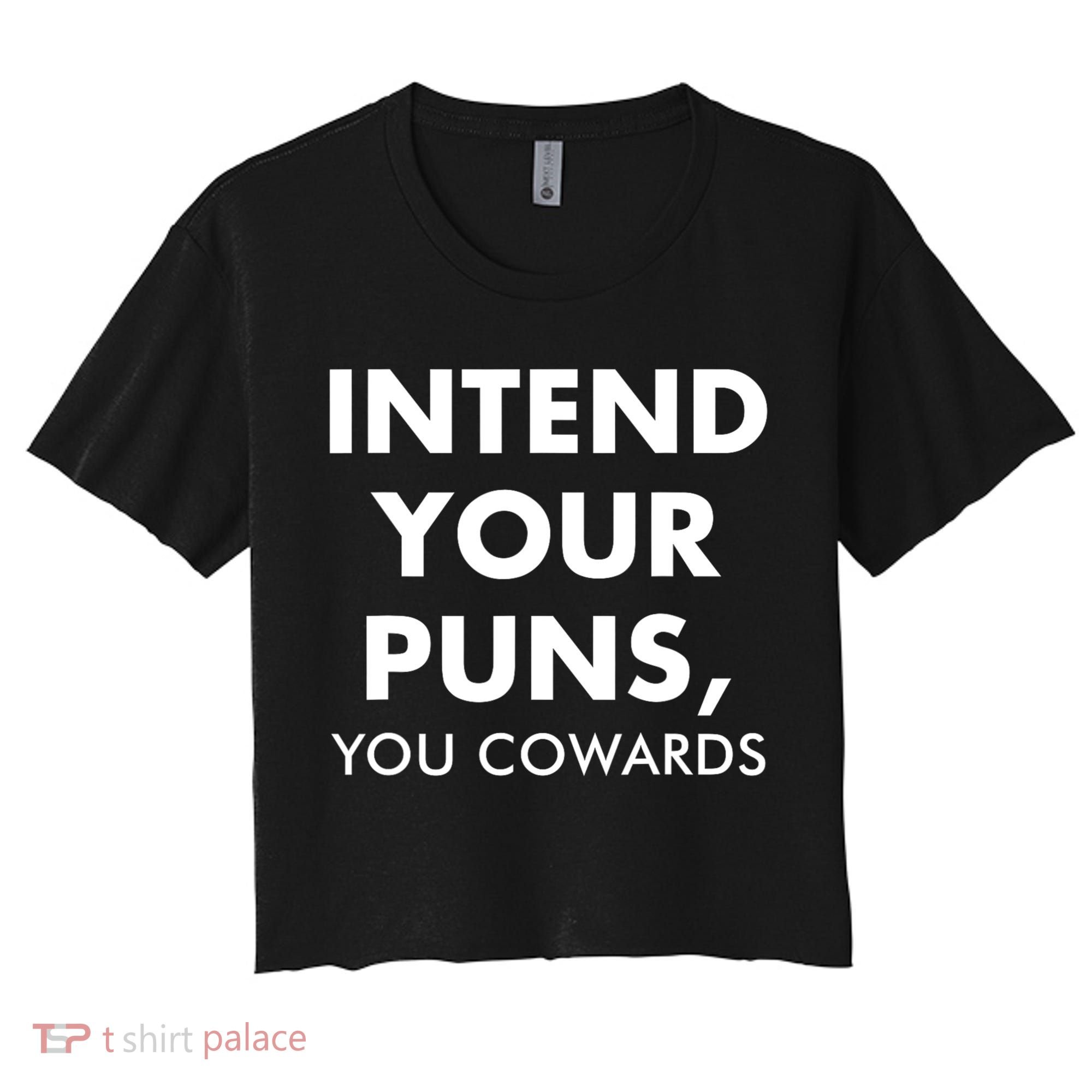 Intend Your Puns You Cowards Funny Women's Crop Top Tee