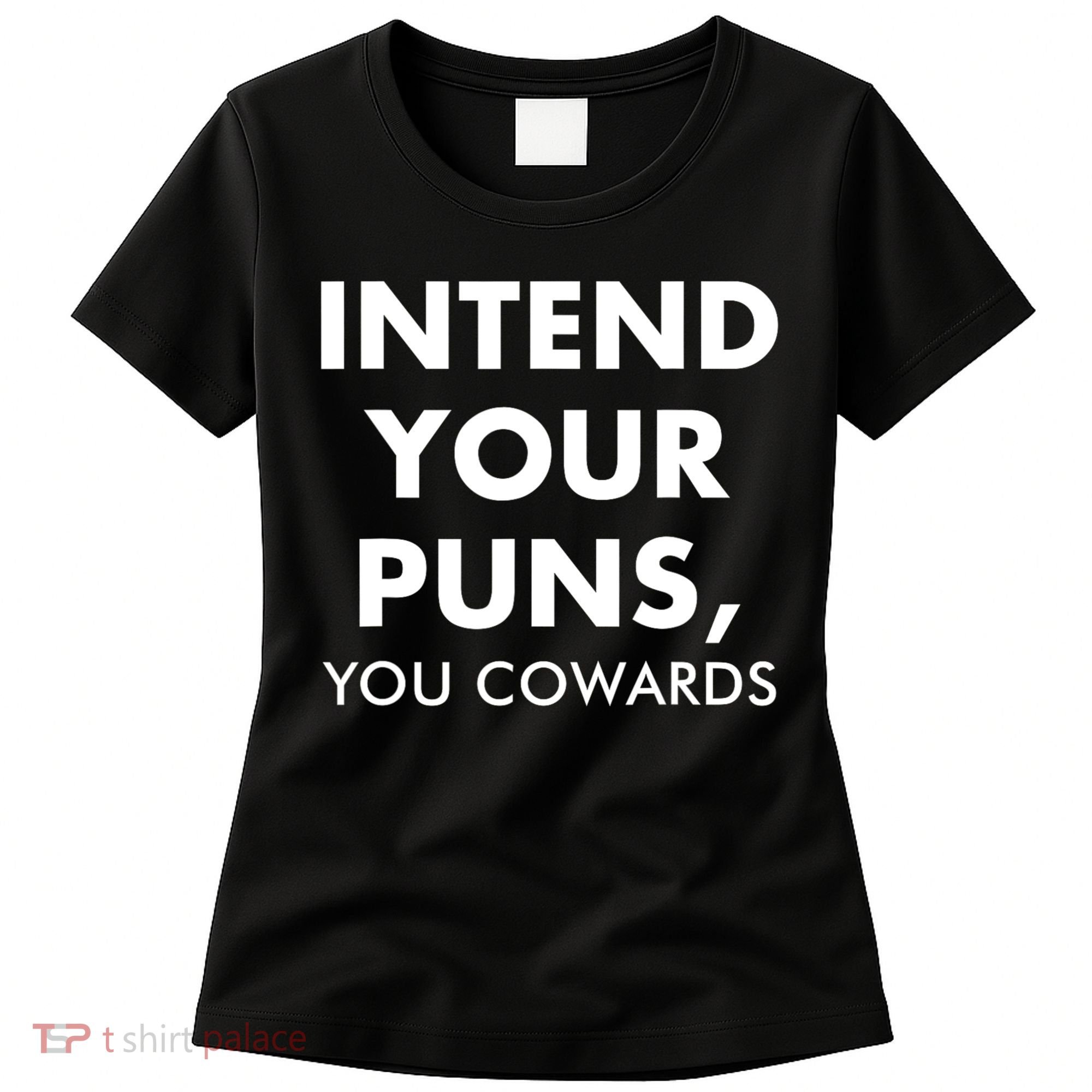 Intend Your Puns You Cowards Funny Women's T-Shirt