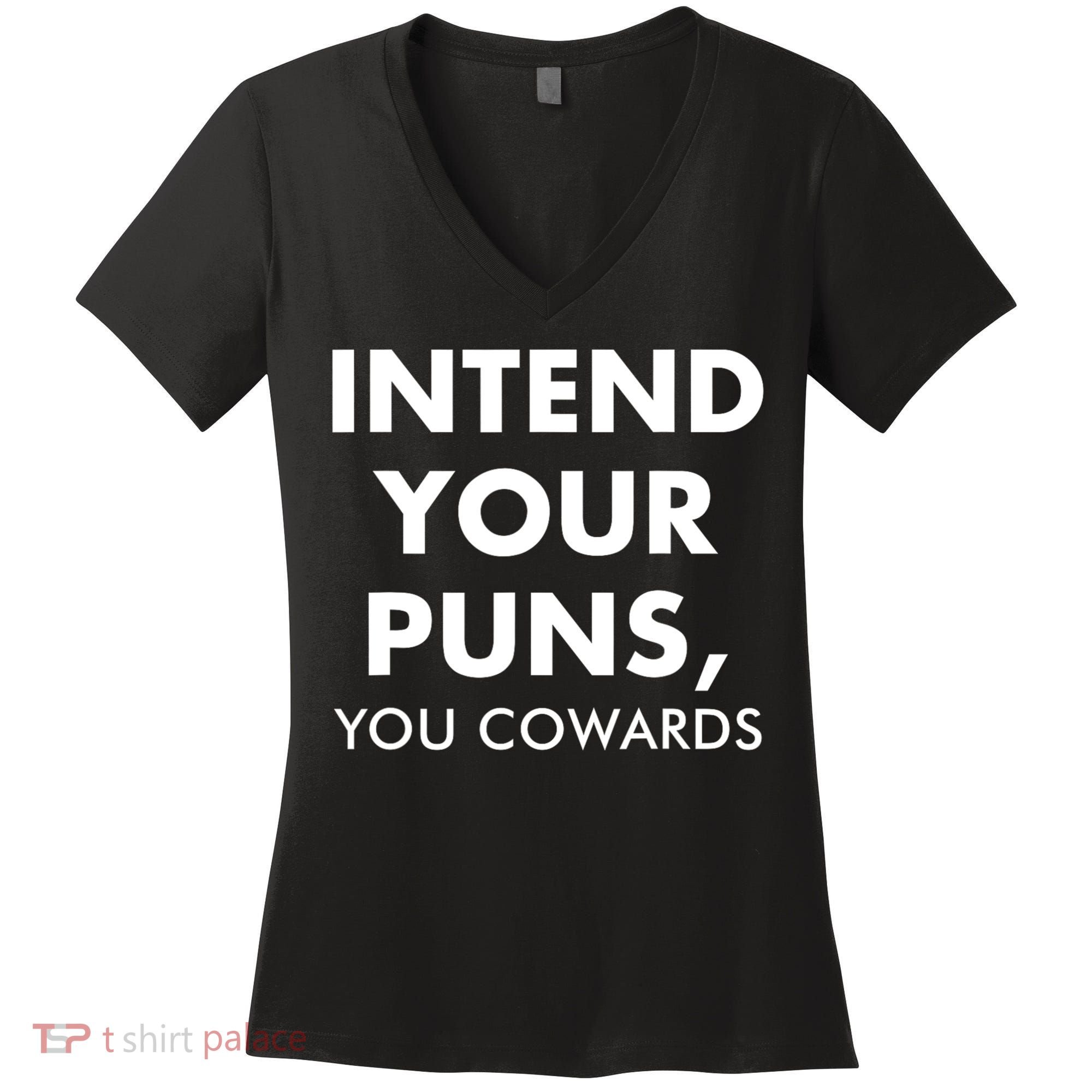 Intend Your Puns You Cowards Funny Women's V-Neck T-Shirt