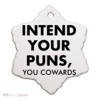 Intend Your Puns You Cowards Funny Ceramic Ornament thumb 0