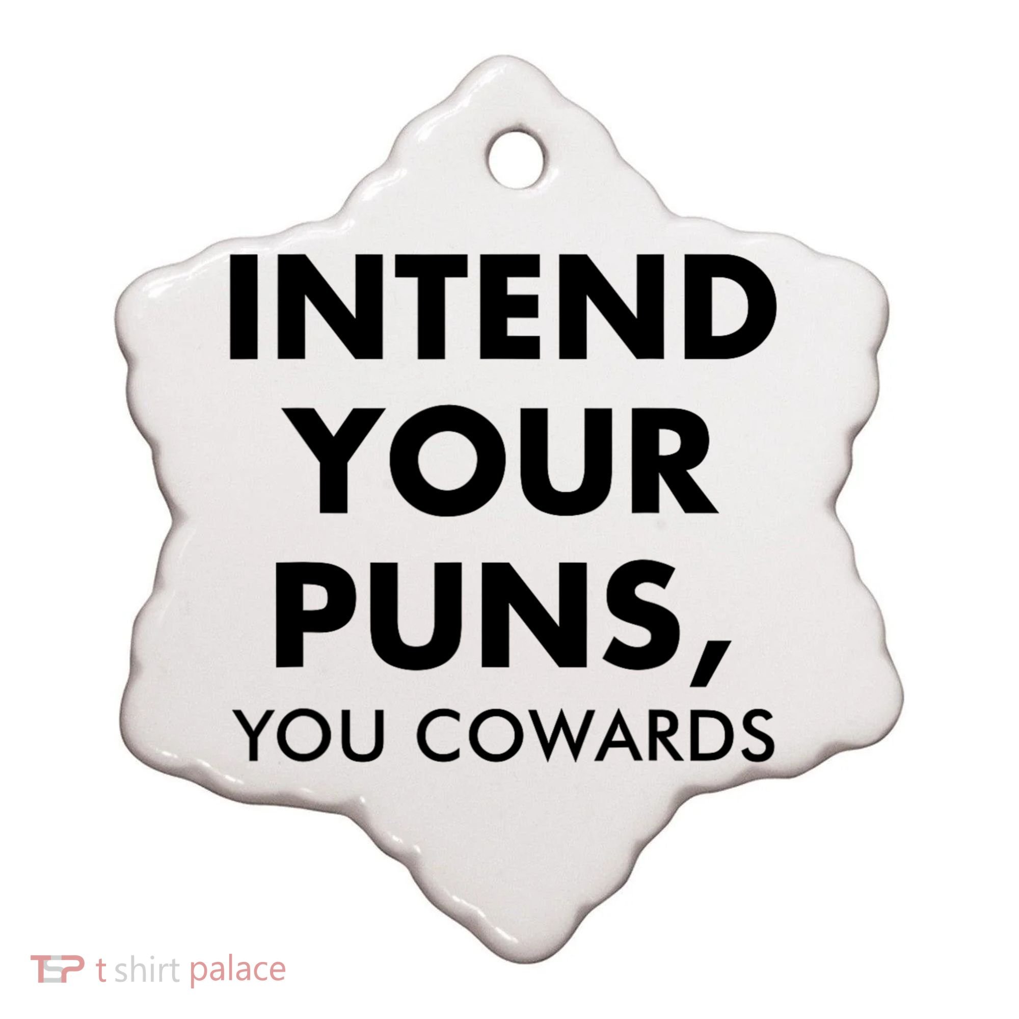 Intend Your Puns You Cowards Funny Ceramic Ornament