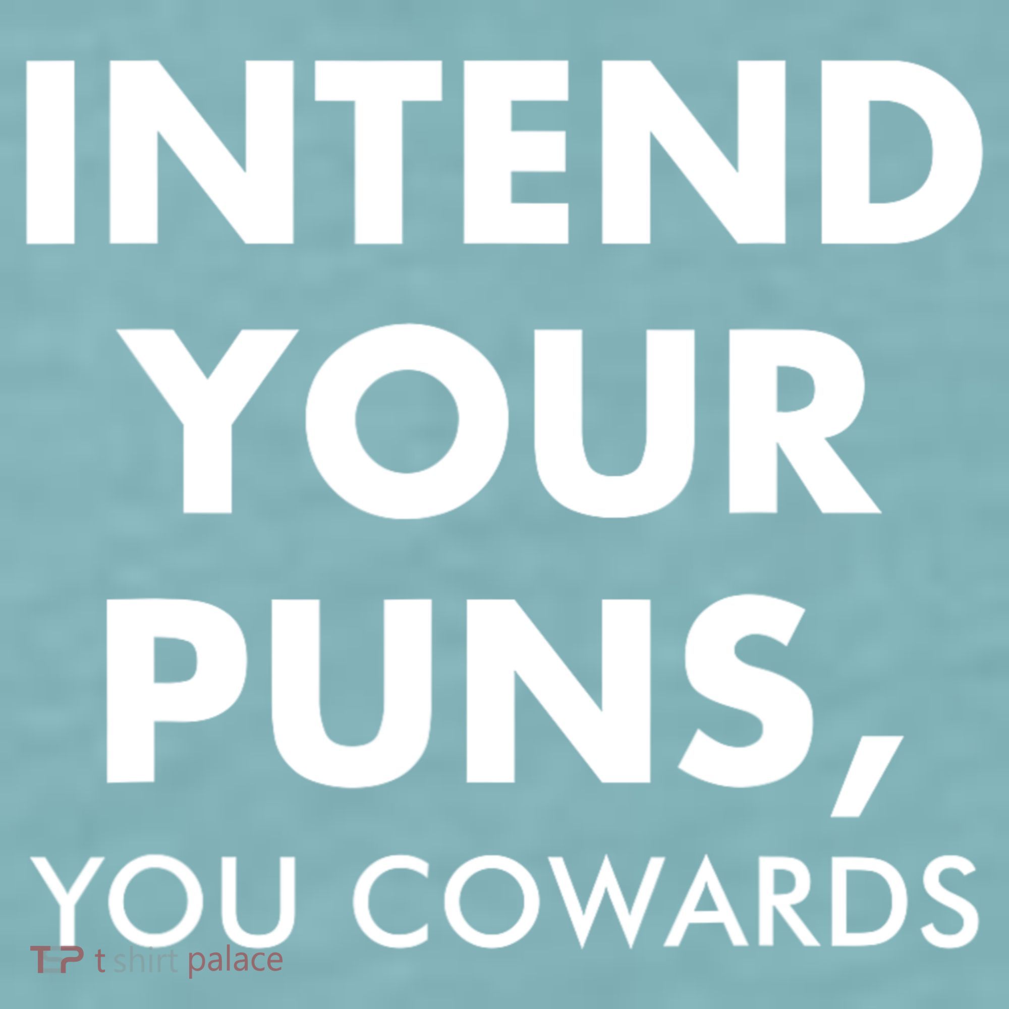Intend Your Puns You Cowards Funny Sueded Cloud Jersey T-Shirt