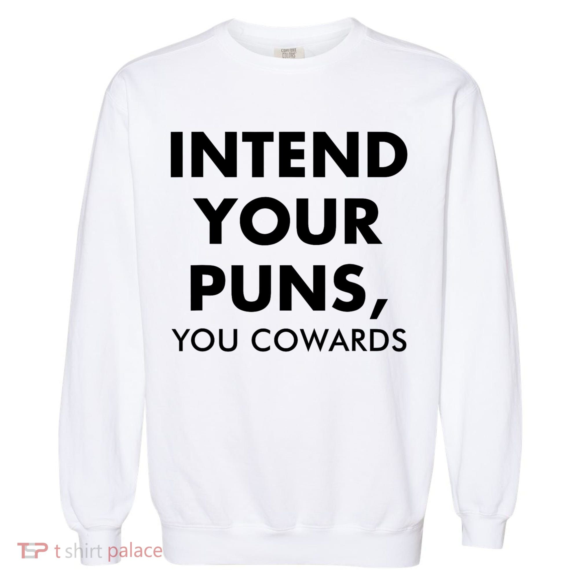 Intend Your Puns You Cowards Funny Garment-Dyed Sweatshirt
