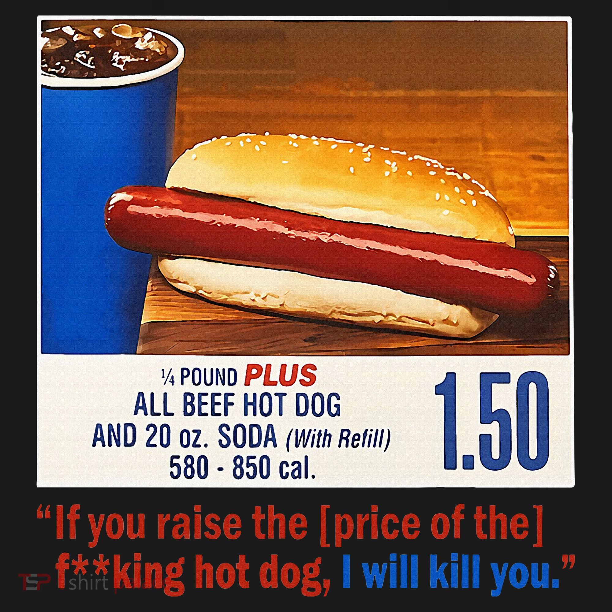 If You Raise The Price Of The Hot Dog T-Shirt
