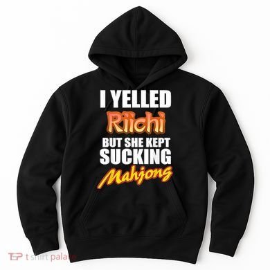 I Yelled Riichi But She Kept Sucking Mahjong Hoodie