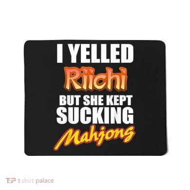 I Yelled Riichi But She Kept Sucking Mahjong Mousepad