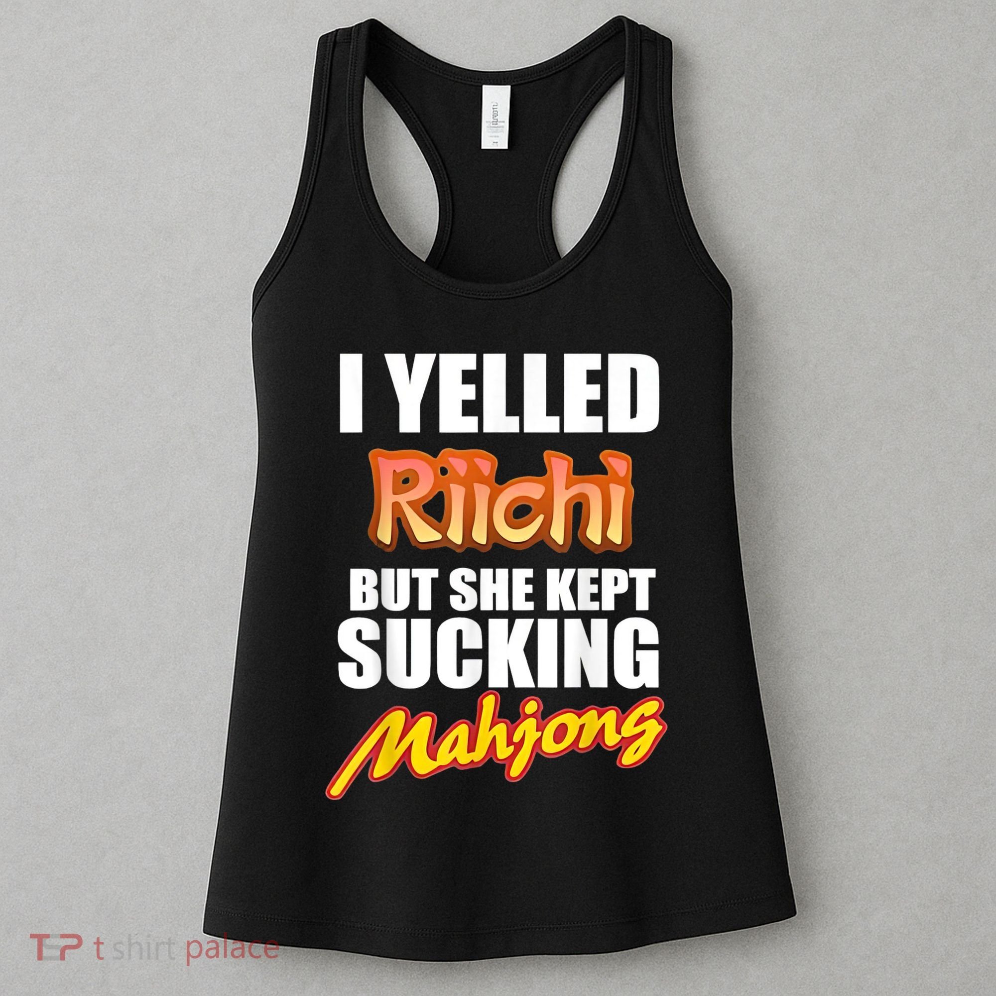 I Yelled Riichi But She Kept Sucking Mahjong Women's Tank Top