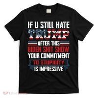 If You Still Hate Trump Trump Maga Ultra Republican Trump Supporter Trump 20 T-Shirt thumb 0