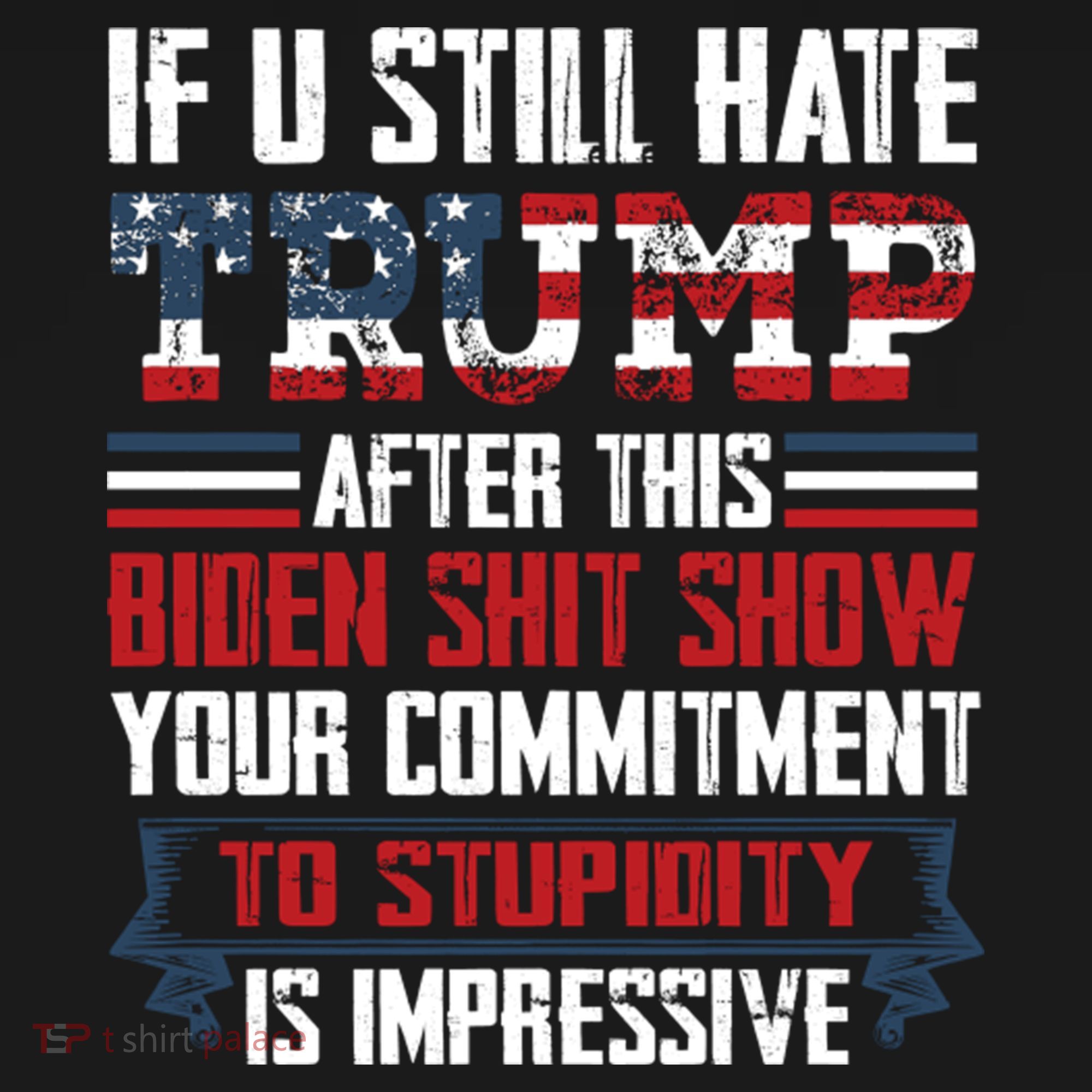 If You Still Hate Trump Trump Maga Ultra Republican Trump Supporter Trump 20 T-Shirt