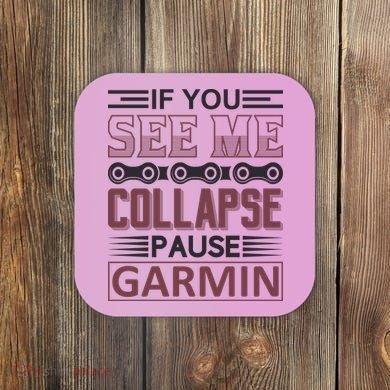 If You See Me Collapse Pause Garmin Coaster