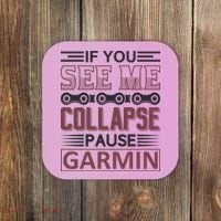 If You See Me Collapse Pause Garmin Coaster thumb 0