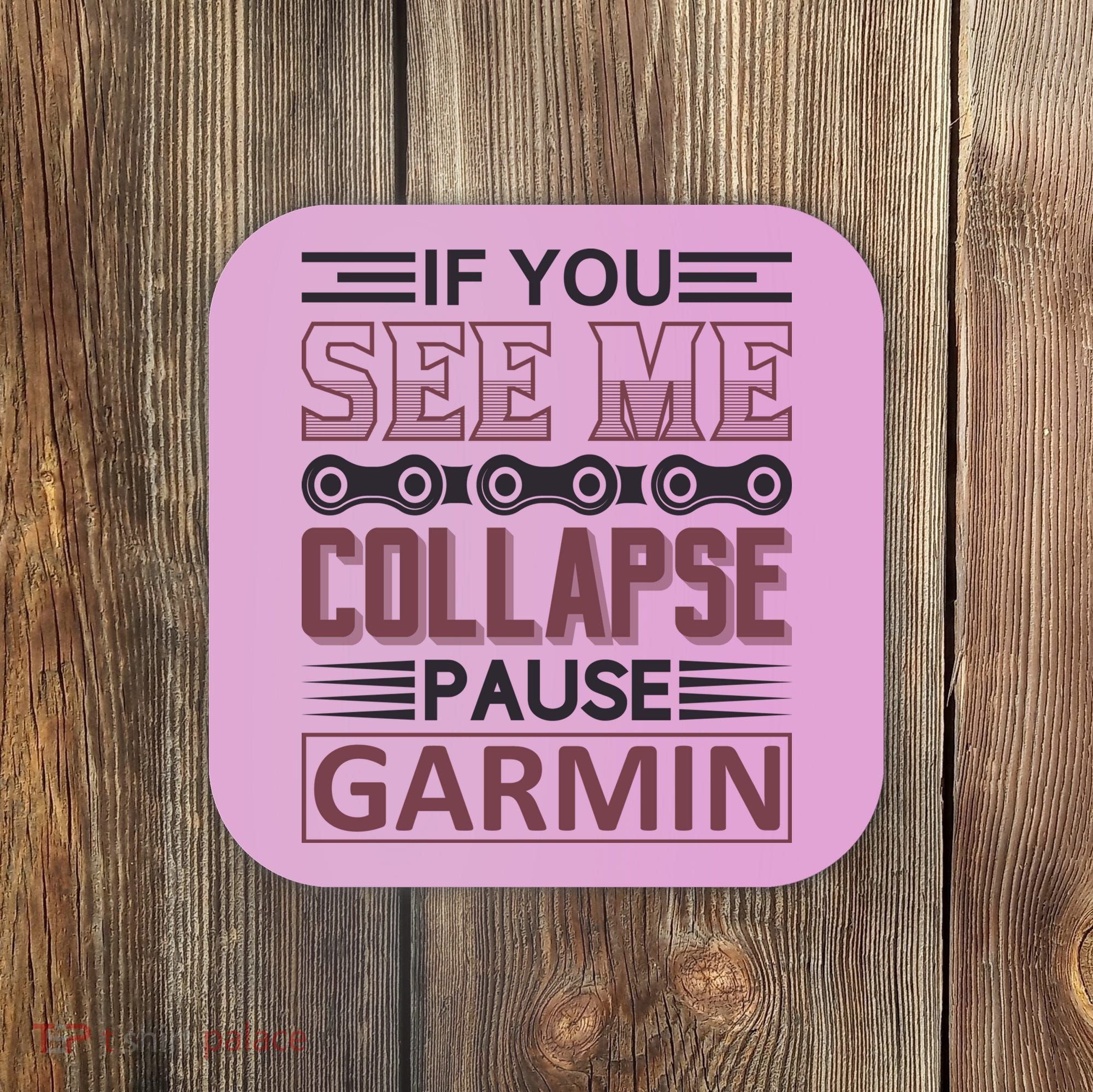If You See Me Collapse Pause Garmin Coaster