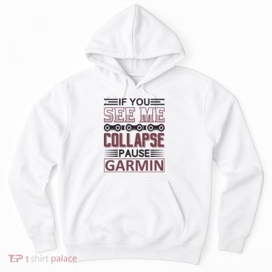 If You See Me Collapse Pause Garmin Hoodie