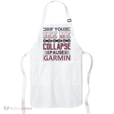 If You See Me Collapse Pause Garmin Apron