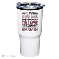 If You See Me Collapse Pause Garmin Tumbler thumb 0