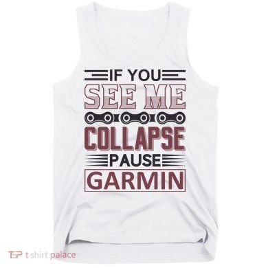 If You See Me Collapse Pause Garmin Tank Top