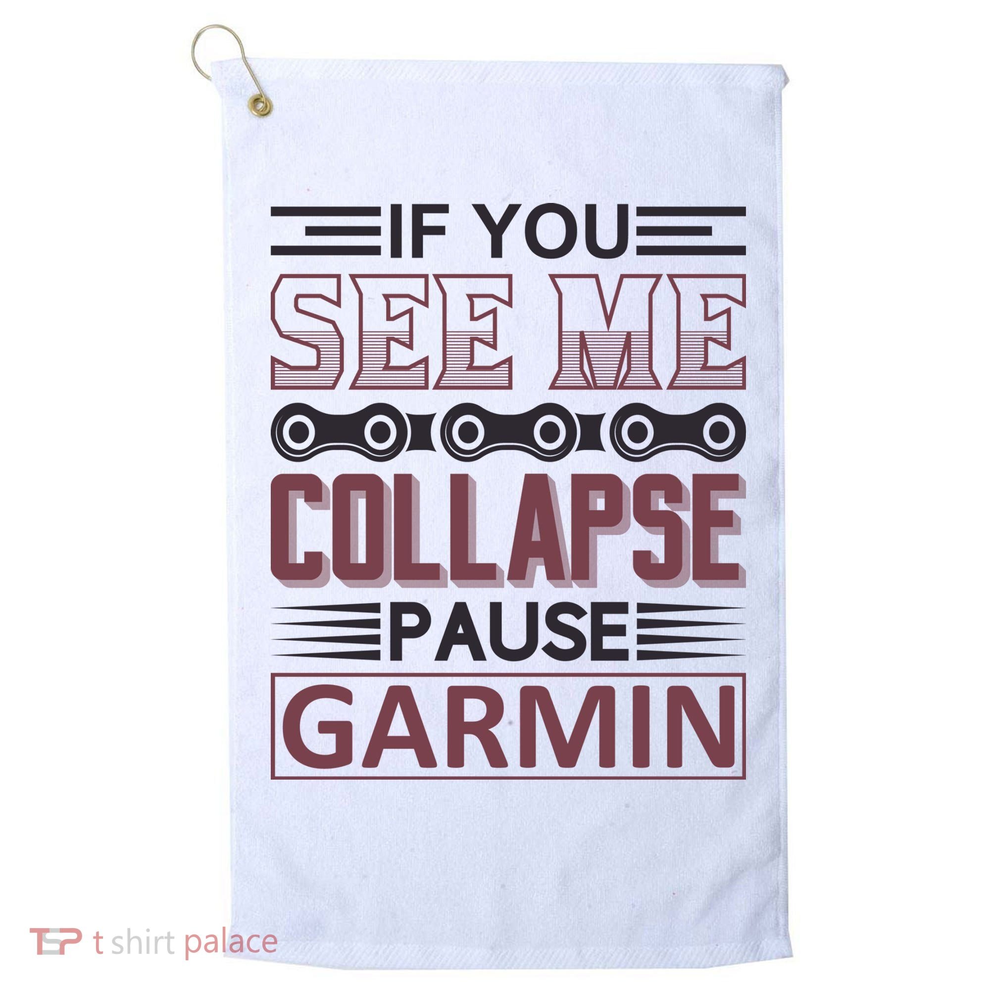 If You See Me Collapse Pause Garmin Golf Towel