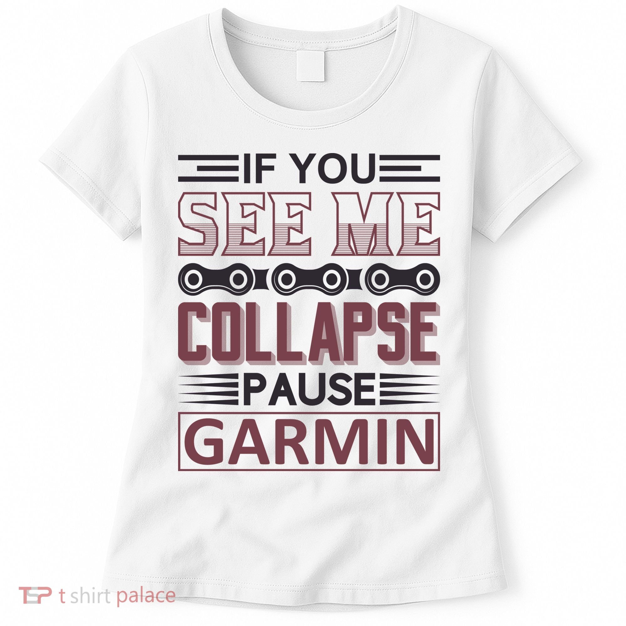 If You See Me Collapse Pause Garmin Women's T-Shirt