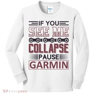 If You See Me Collapse Pause Garmin Kids Long Sleeve Shirt
