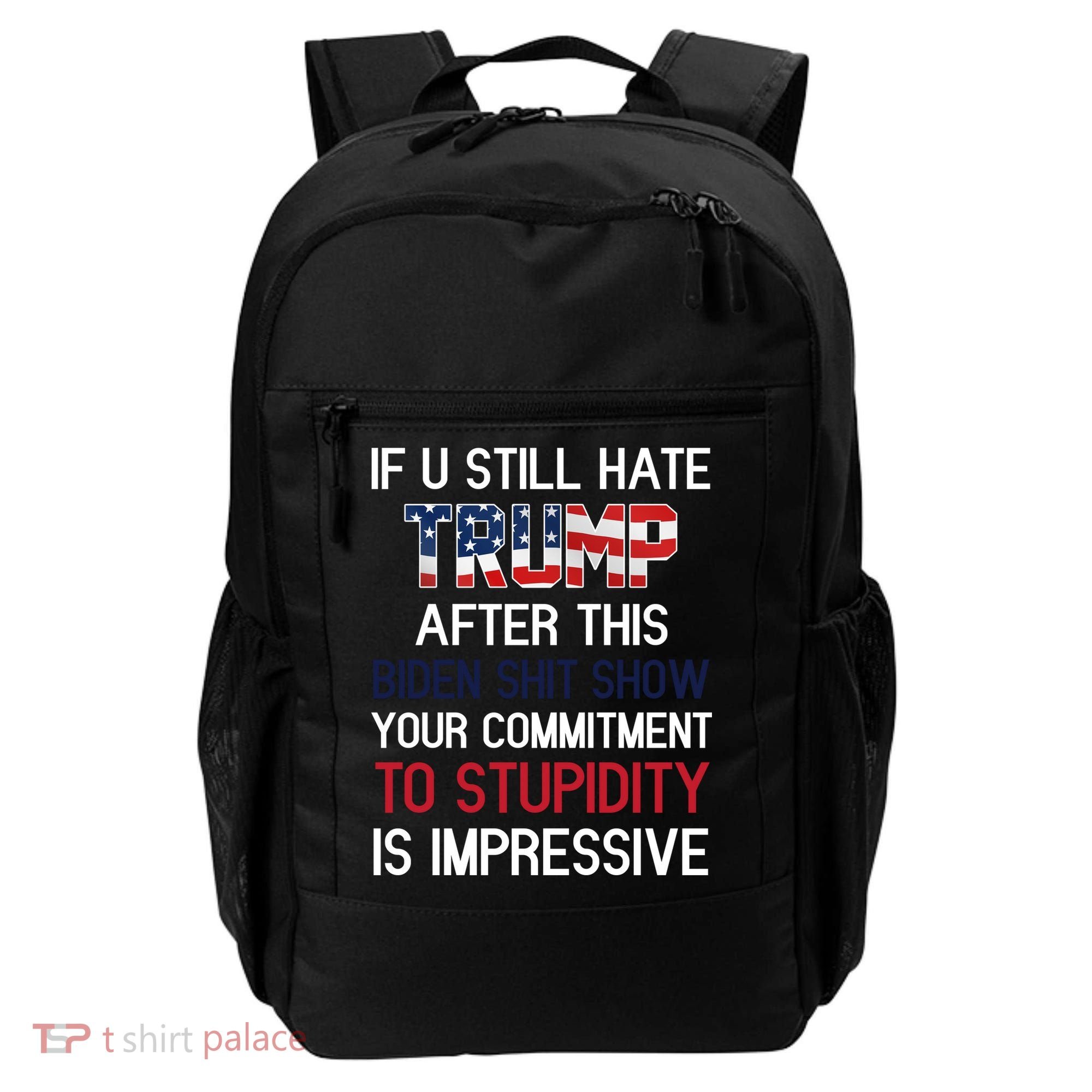 If You Still Hate Trump After This Biden Shit Show Funny Backpack