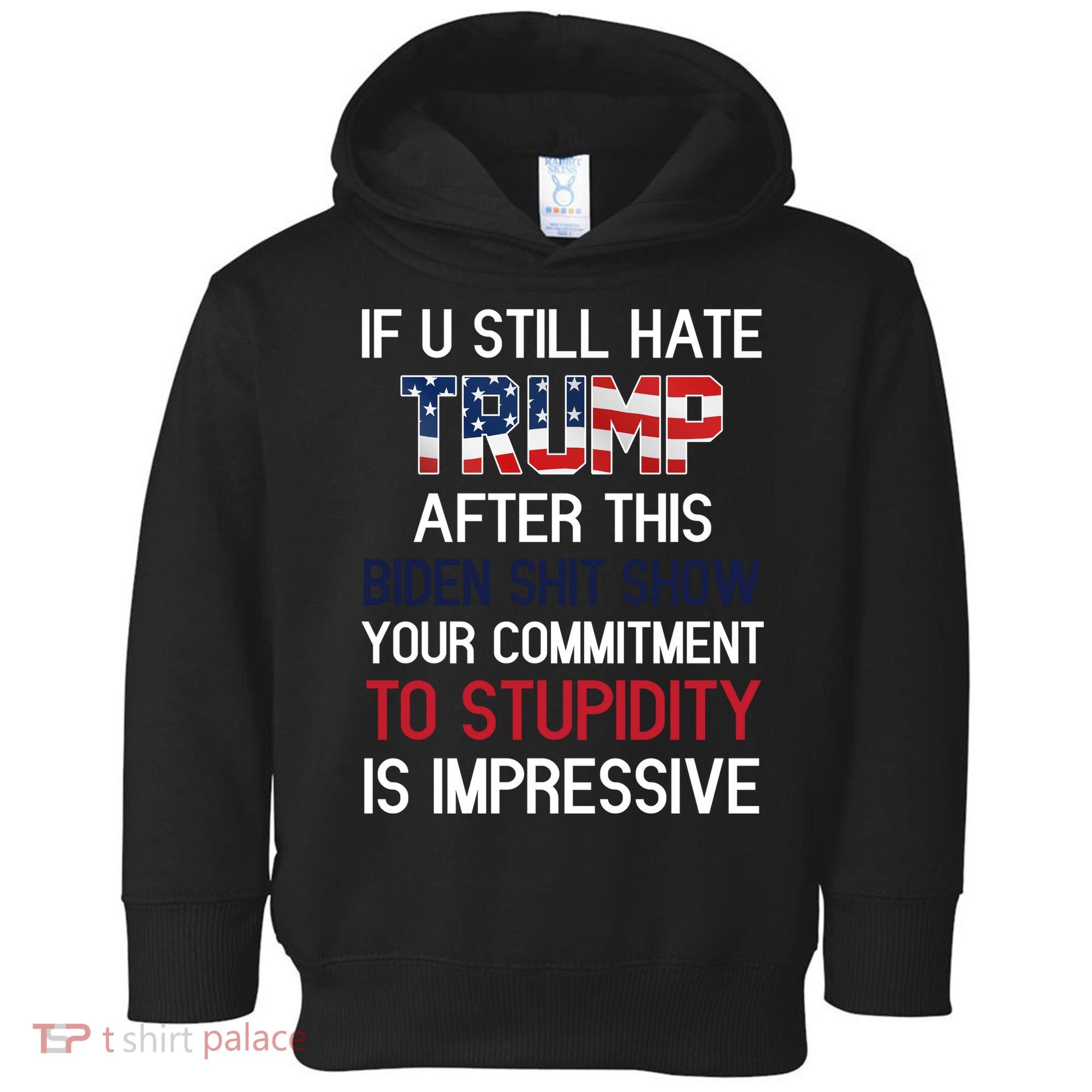 If You Still Hate Trump After This Biden Shit Show Funny Toddler Hoodie