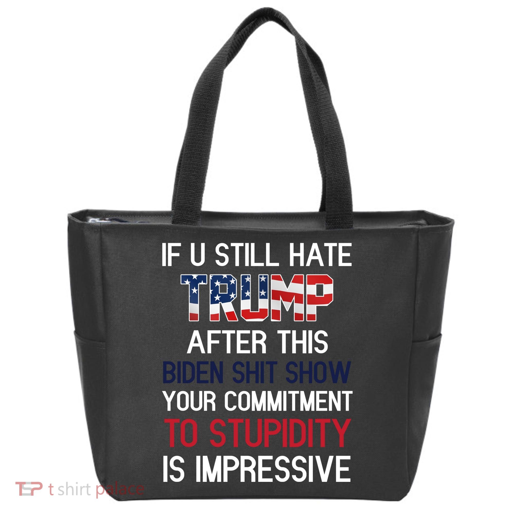 If You Still Hate Trump After This Biden Shit Show Funny Tote Bag