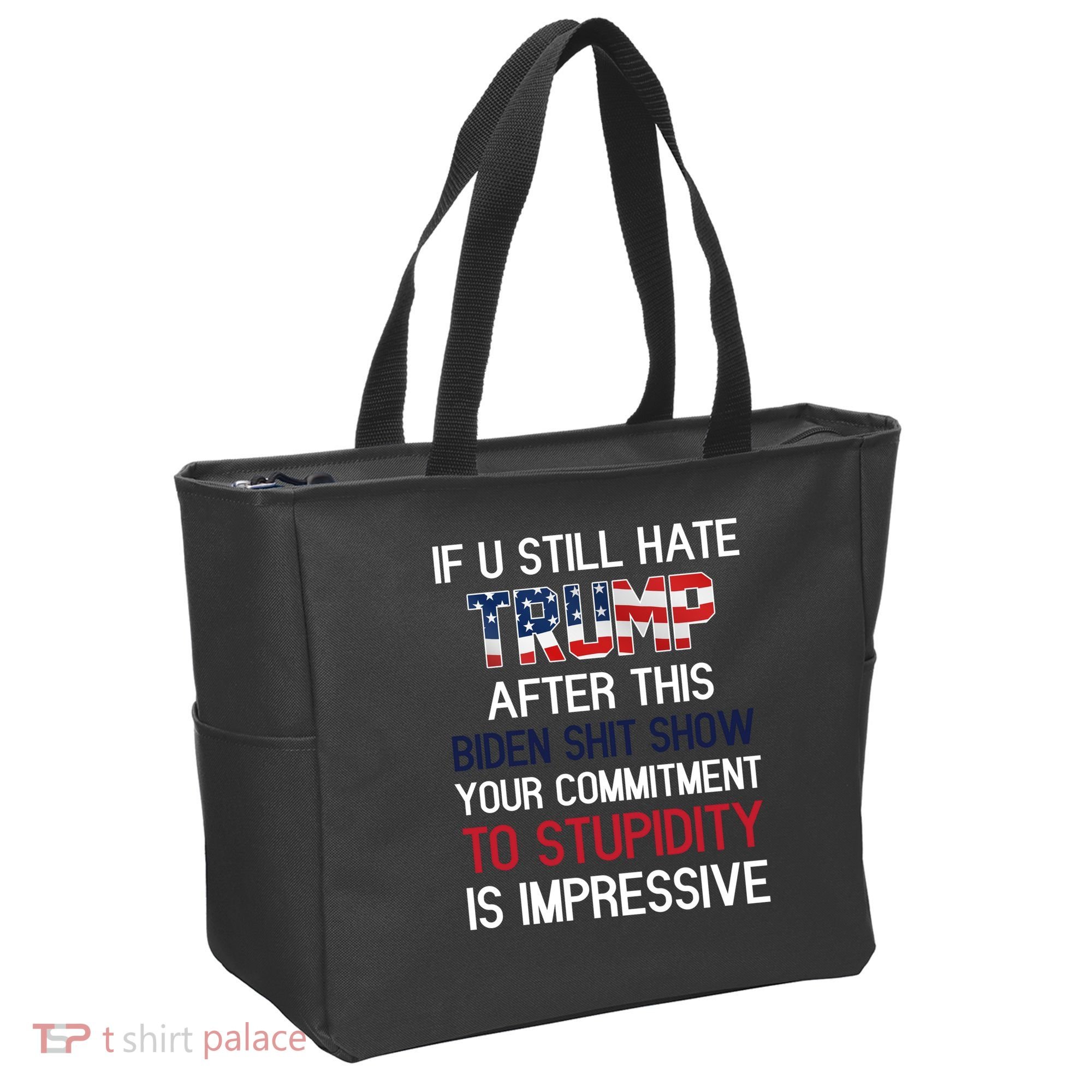 If You Still Hate Trump After This Biden Shit Show Funny Tote Bag