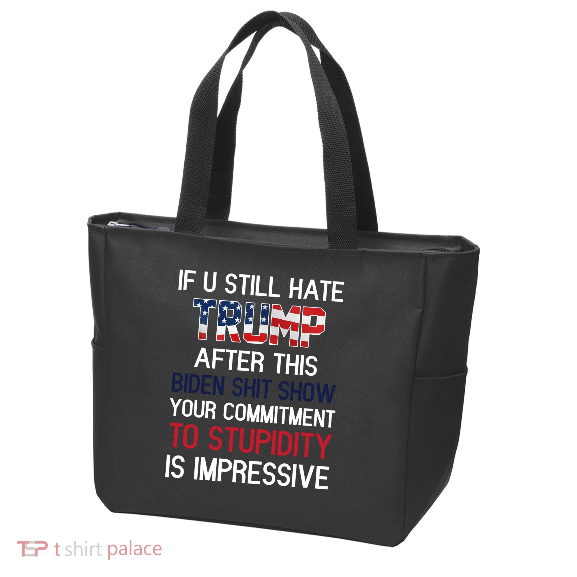 If You Still Hate Trump After This Biden Shit Show Funny Tote Bag