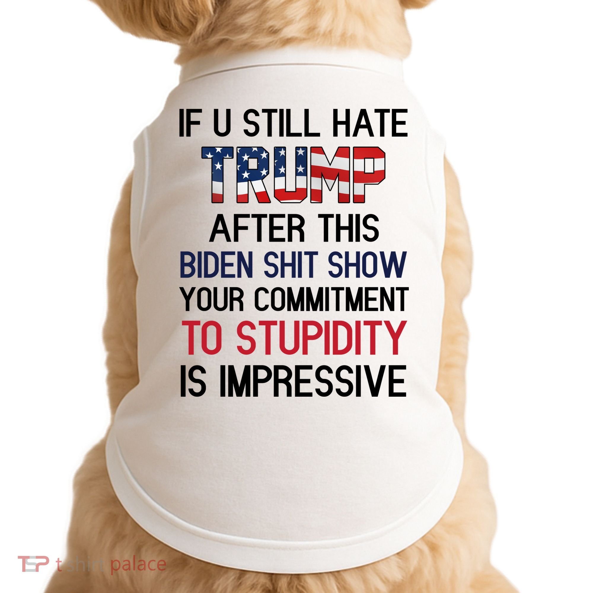 If You Still Hate Trump After This Biden Shit Show Funny Doggie Tank