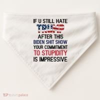 If You Still Hate Trump After This Biden Shit Show Funny USA-Made Doggie Bandana thumb 0