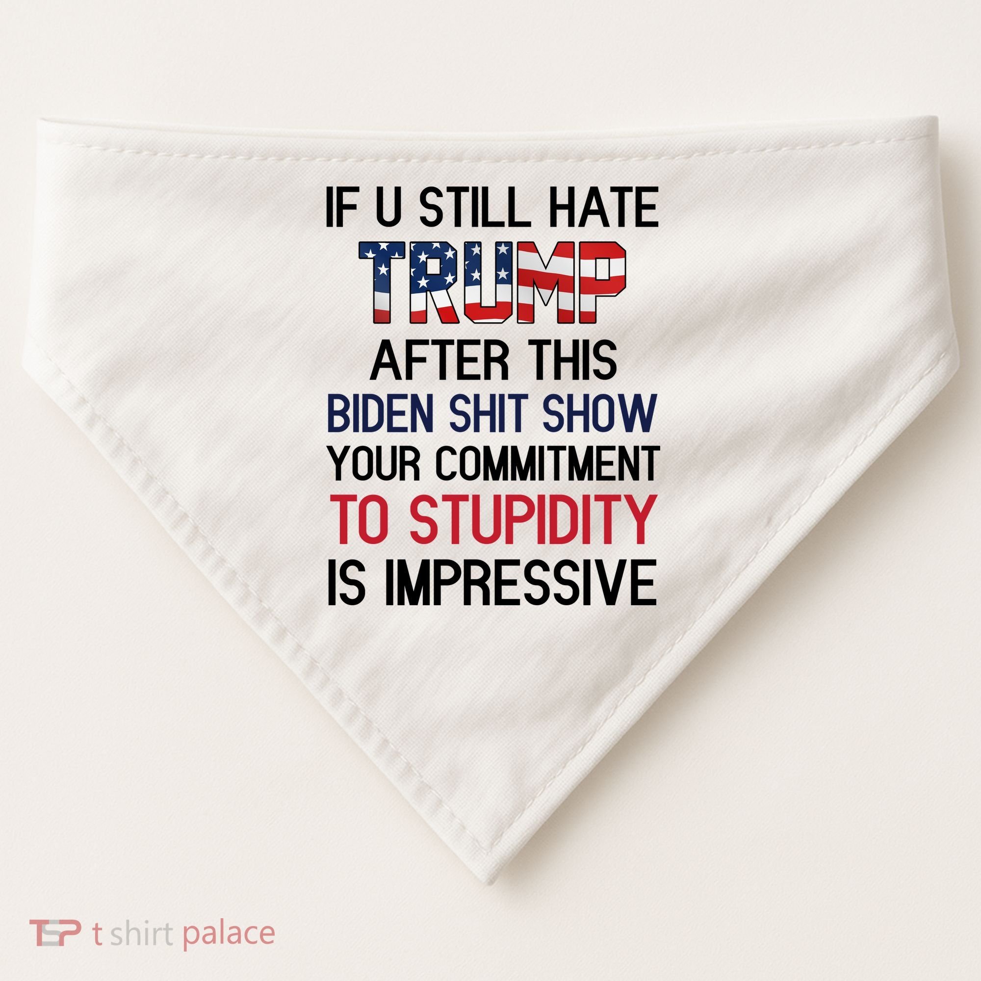 If You Still Hate Trump After This Biden Shit Show Funny USA-Made Doggie Bandana