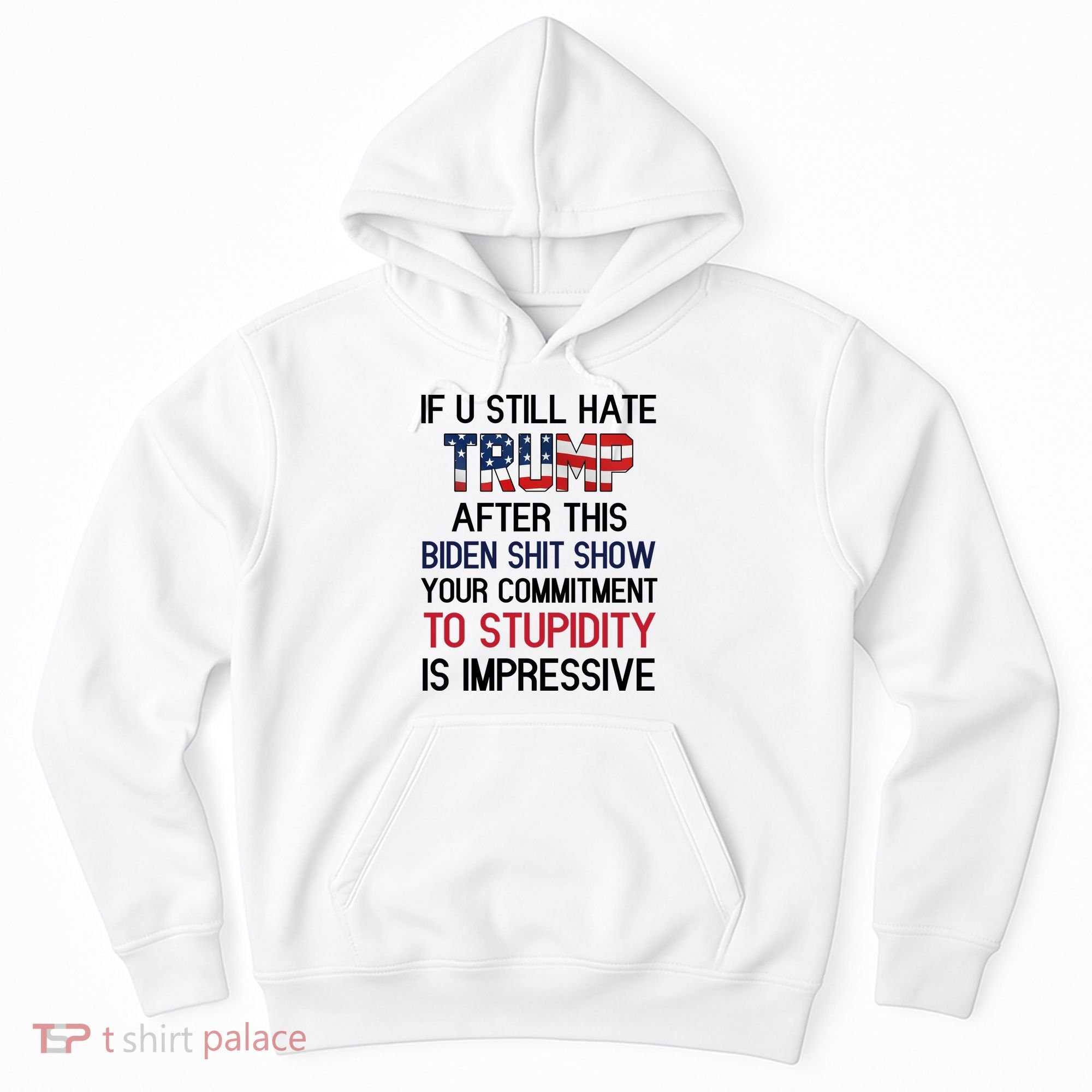 If You Still Hate Trump After This Biden Shit Show Funny Hoodie