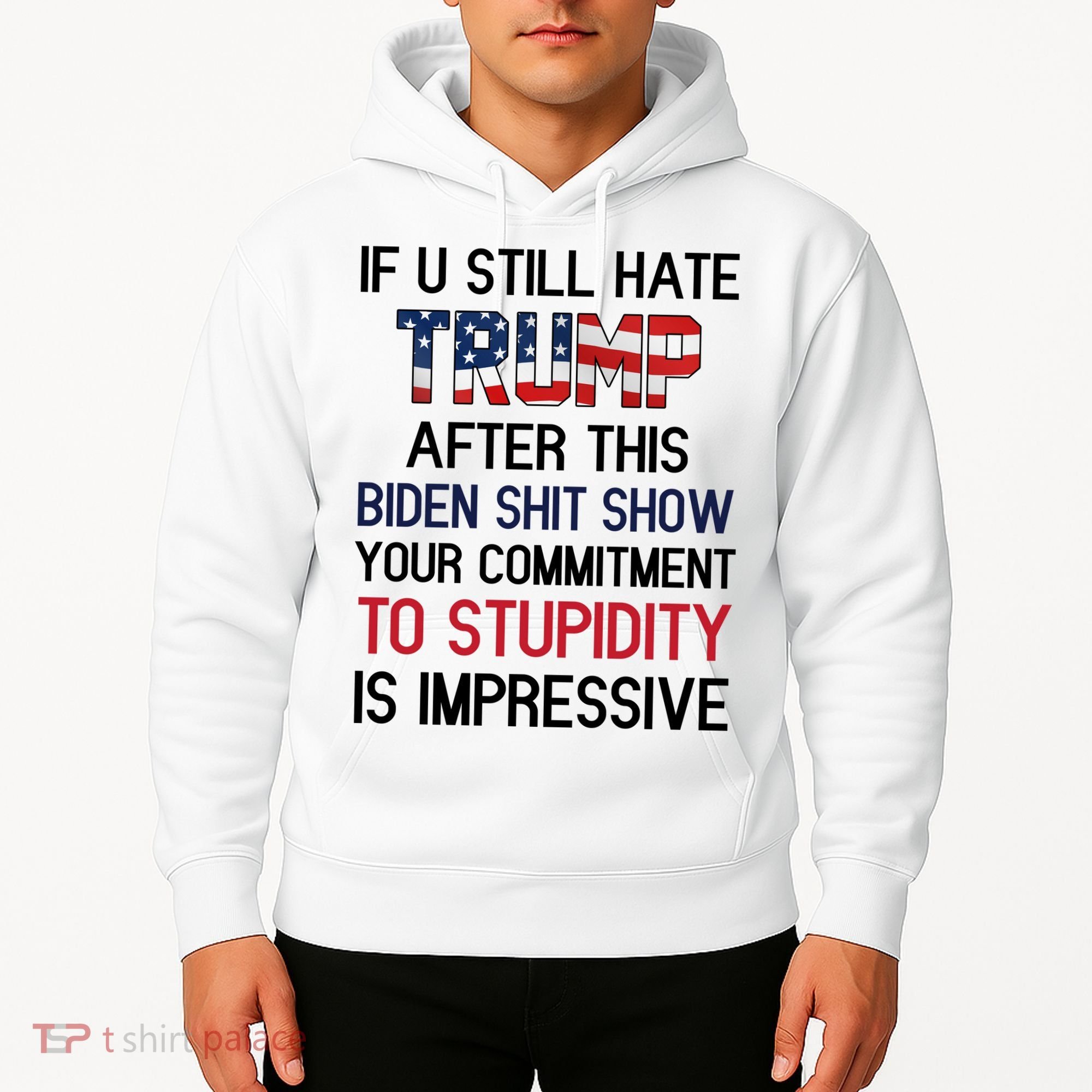 If You Still Hate Trump After This Biden Shit Show Funny Hoodie