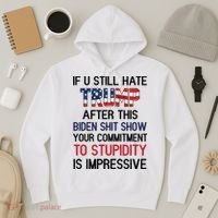 If You Still Hate Trump After This Biden Shit Show Funny Hoodie thumb 3